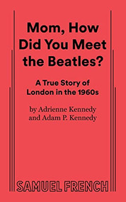 Mom, How Did You Meet the Beatles? by Adam P. Kennedy, Adrienne Kennedy, 9780573663529