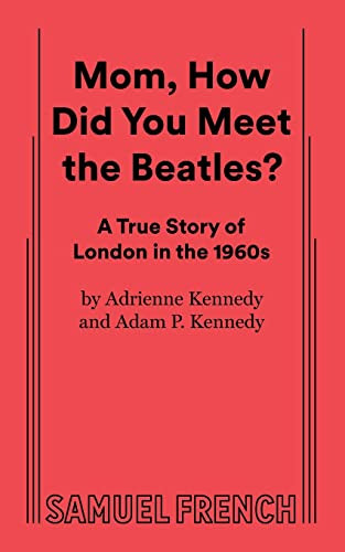 Mom, How Did You Meet the Beatles? by Adam P. Kennedy, Adrienne Kennedy, 9780573663529