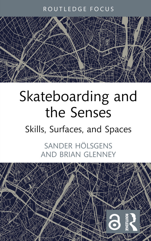 Skateboarding and the Senses (Skills, Surfaces, and Spaces) by Sander Hölsgens, Brian Glenney, 9781032839721