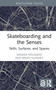 Skateboarding and the Senses (Skills, Surfaces, and Spaces) by Sander Hölsgens, Brian Glenney, 9781032839721