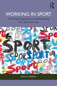 Working in Sport (A Practical Approach to Understanding Your Sport Journey) by Rocco Porreca, 9781032484891