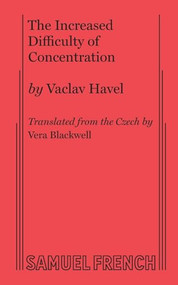 The Increased Difficulty of Concentration by Vaclav Havel, Vera Blackwell, 9780573610820
