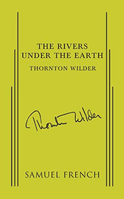 Rivers Under the Earth, The by Thornton Wilder, 9780573601118