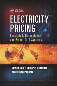 Electricity Pricing (Regulated, Deregulated and Smart Grid Systems) by Sawan Sen, Samarjit Sengupta, Abhijit Chakrabarti, 9781138074019