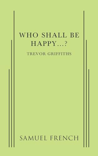 Who Shall Be Happy...? by Trevor Griffiths, 9780573626258