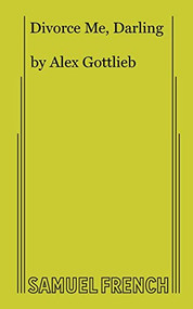 Divorce Me, Darling by Alex Gottlieb, 9780573608308