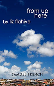 From Up Here by Liz Flahive, 9780573663253