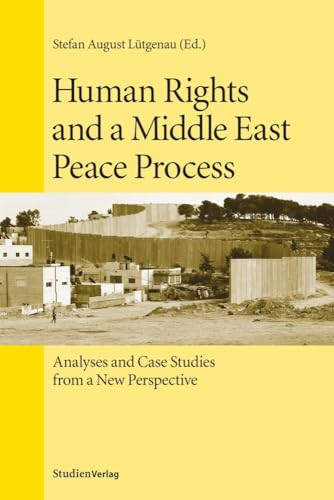 Human Rights and a Middle East Peace Process (Analyses and Case Studies from a New Perspective) by Stefan August Lütgenau, 9783706544795