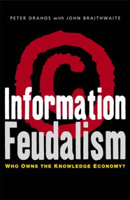Information Feudalism (Who Owns the Knowledge Economy) by Peter Drahos, John Braithwaite, 9781853839177