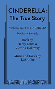 Cinderella: The True Story by Henry Fonte, Victoria Holloway, Lee Ahlin, 9780573626456