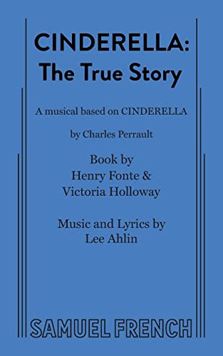 Cinderella: The True Story by Henry Fonte, Victoria Holloway, Lee Ahlin, 9780573626456