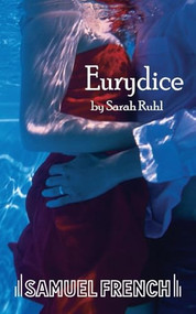 Eurydice - 9780573662447 by Sarah Ruhl, 9780573662447