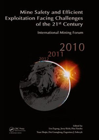 Mine Safety and Efficient Exploitation Facing Challenges of the 21st Century (International Mining Forum 2010) by Liu Zegong, Jerzy Kicki, Hua Xinzhu, Yuan Shujie, Dai Guanglong, Eugeniusz J. Sobczyk, 9780415598965