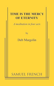Time Is the Mercy of Eternity by Deb Margolin, 9780573651168