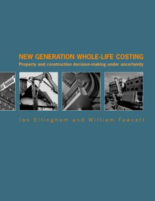 New Generation Whole-Life Costing (Property and Construction Decision-Making Under Uncertainty) by Ian Ellingham, William Fawcett, 9780415346580