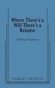 Where There's a Will There's a Relative by Roger Karshner, 9780573663932