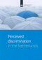 Perceived Discrimination in the Netherlands by Iris Andriessen, Henk Fernee, Karin Wittebrood, 9789037706994