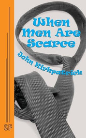 When Men Are Scarce by John Kirkpatrick, 9780573633775