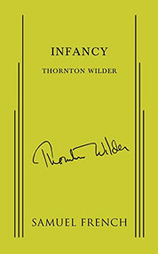 Infancy by Thornton Wilder, 9780573622397