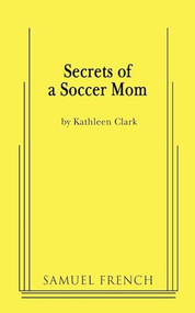 Secrets of a Soccer Mom by Kathleen Clark, 9780573663956