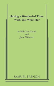 Having a Wonderful Time, Wish You Were Her by William Van Zandt, Jane Milmore, 9780573609848
