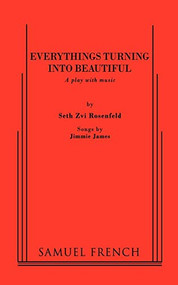 Everythings Turning Into Beautiful by Seth Zvi Rosenfeld, 9780573651083