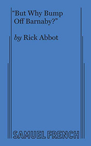 "But Why Bump Off Barnaby?" by Rick Abbot, 9780573606571