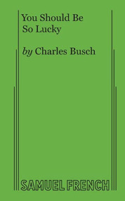 You Should Be So Lucky by Charles Busch, 9780573695117