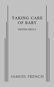 Taking Care of Baby by Dennis Kelly, 9780573702877