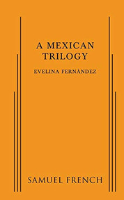 Mexican Trilogy, A by Evelina Fernandez, 9780573702280