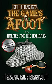 The Game's Afoot; Or Holmes for the Holidays (Ludwig) by Ken Ludwig, 9780573700460