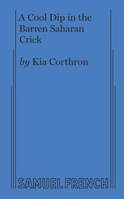 A Cool Dip in the Barren Saharan Crick by Kia Corthron, 9780573698972