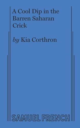 A Cool Dip in the Barren Saharan Crick by Kia Corthron, 9780573698972