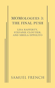 MOMologues 3: The Final Push by Lisa Rafferty, Stefanie Cloutier, Sheila Eppolito, 9780573702556