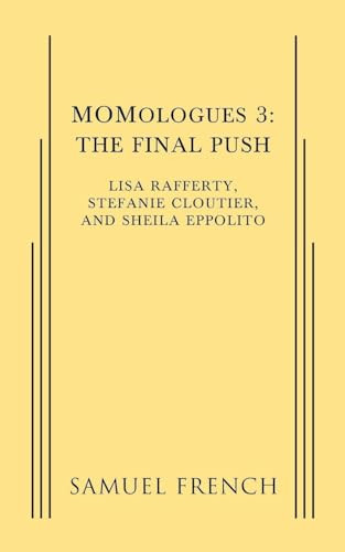 MOMologues 3: The Final Push by Lisa Rafferty, Stefanie Cloutier, Sheila Eppolito, 9780573702556