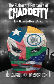 The Elaborate Entrance of Chad Deity by Kristoffer Diaz, 9780573699672