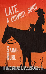 Late, A Cowboy Song by Sarah Ruhl, 9780573702952