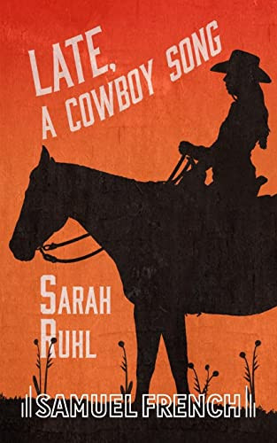 Late, A Cowboy Song by Sarah Ruhl, 9780573702952