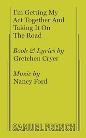 I'm Getting My Act Together and Taking It on the Road by Gretchen Cryer, Nancy Ford, 9780573680953