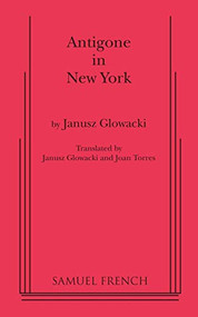 Antigone in New York by Janusz Glowacki, Janusz Gowacki, Joan Torres, 9780573696350