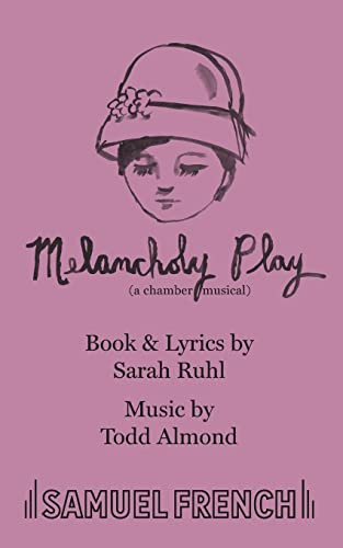 Melancholy Play: a chamber musical by Sarah Ruhl, Todd Almond, 9780573702969