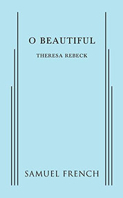 O Beautiful by Theresa Rebeck, 9780573702945