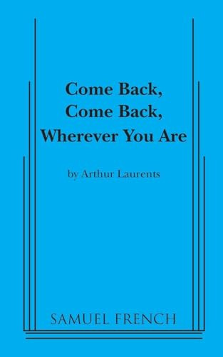 Come Back, Come Back, Wherever You Are by Arthur Laurents, 9780573698170