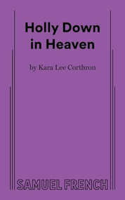 Holly Down in Heaven by Kara Lee Corthron, 9780573701979