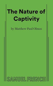 The Nature of Captivity by Matthew Paul Olmos, 9780573701009