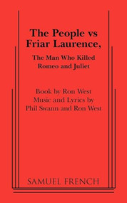 The People Vs Friar Laurence, the Man Who Killed Romeo and Juliet by Ron West, Phil Swann, Phil Swann, 9780573697401