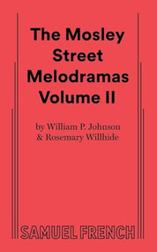 The Mosley Street Molodramas - Volume 2 by William P. Johnson, Rosemary Willhide, Tom Frye, 9780573696237