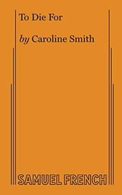 To Die For - 9780573706523 by Caroline Smith, 9780573706523