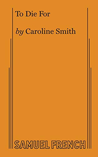 To Die For - 9780573706523 by Caroline Smith, 9780573706523