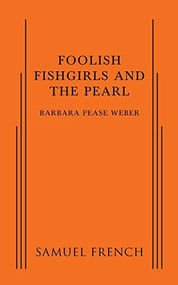 Foolish Fishgirls and the Pearl by Barbara Pease Weber, 9780573799822